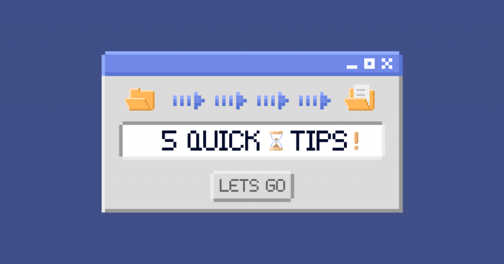 Popup window graphic with folder and moving arrows, with 5 quick tips and 'lets go' as the button text